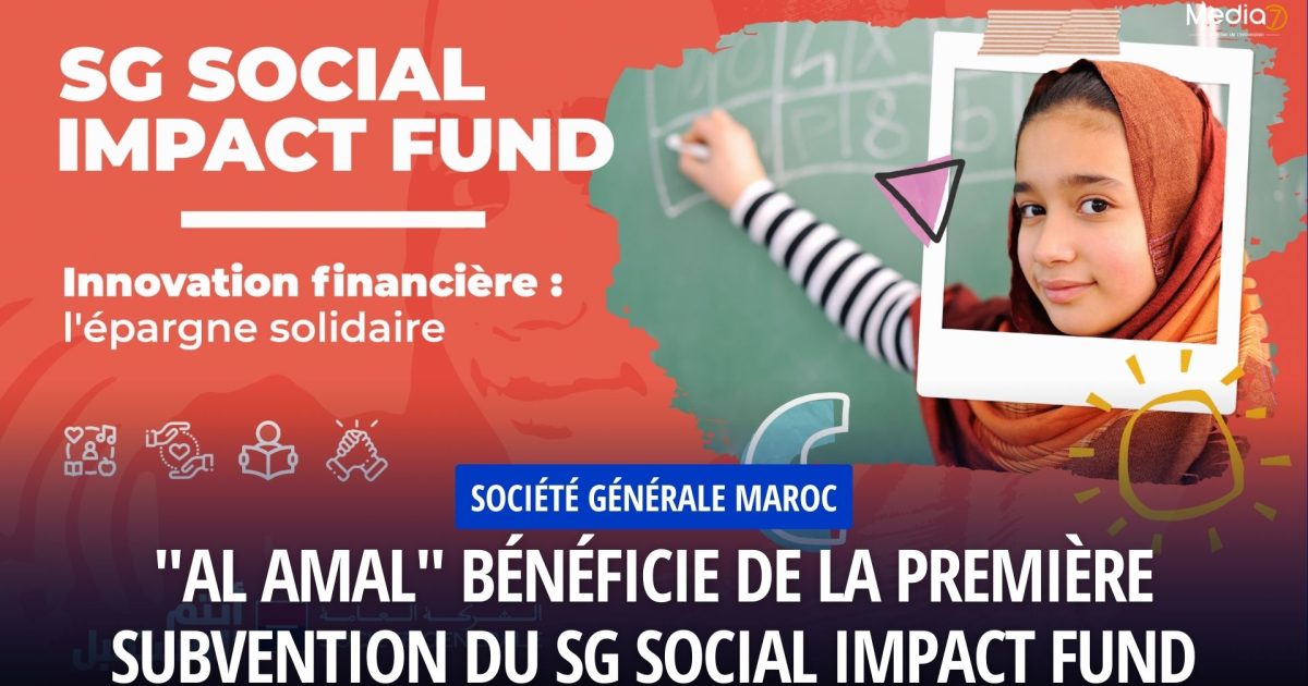 Société Générale Maroc : "Al Amal" Bénéficie de la Première Subvention du SG Social Impact Fund