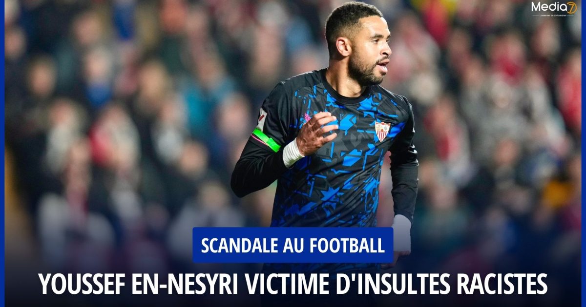 Youssef En-Nesyri Victime d'Insultes Racistes