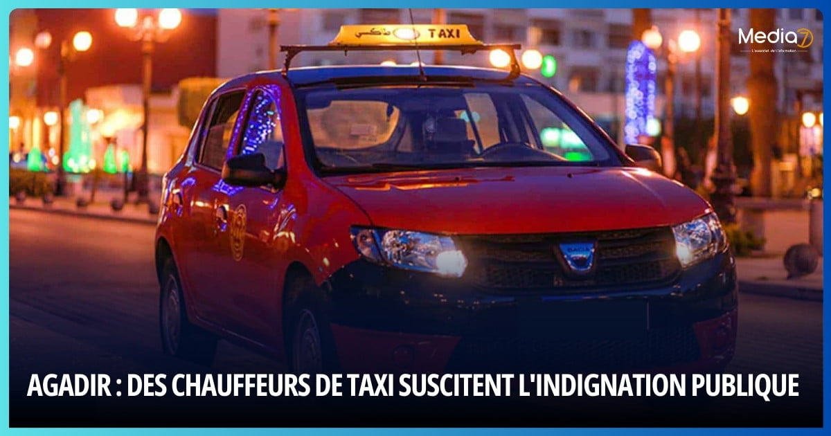 Agadir : Des Chauffeurs de Taxi Suscitent l'Indignation Publique