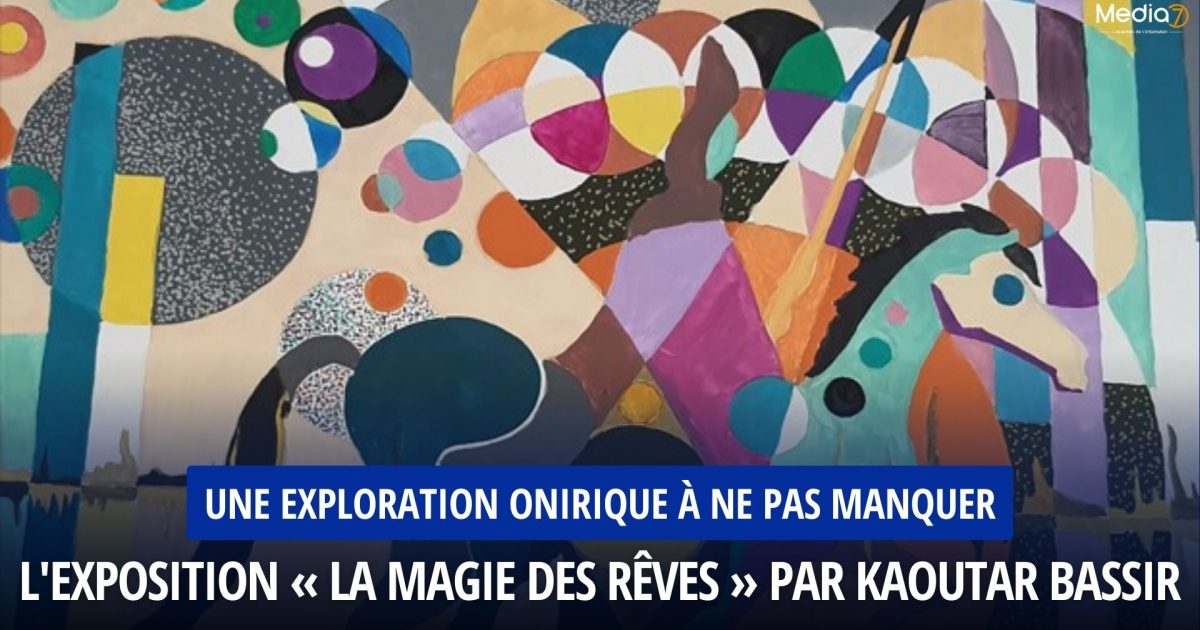 L'Exposition « La Magie des Rêves » par Kaoutar Bassir : Une Exploration Onirique à ne pas Manquer
