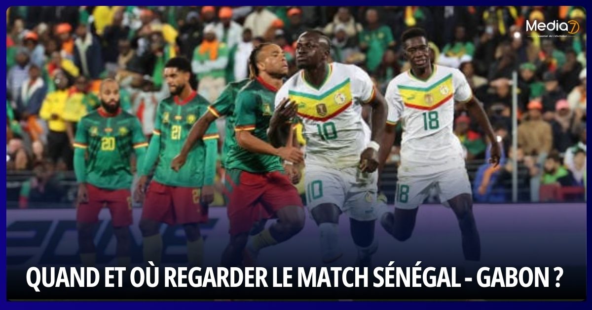 Quand et Où Regarder le Match Sénégal - Gabon en Direct ?