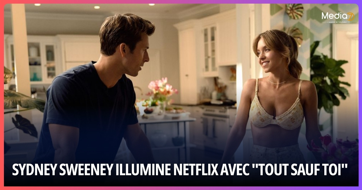 Sydney Sweeney illumine Netflix avec "Tout sauf toi"