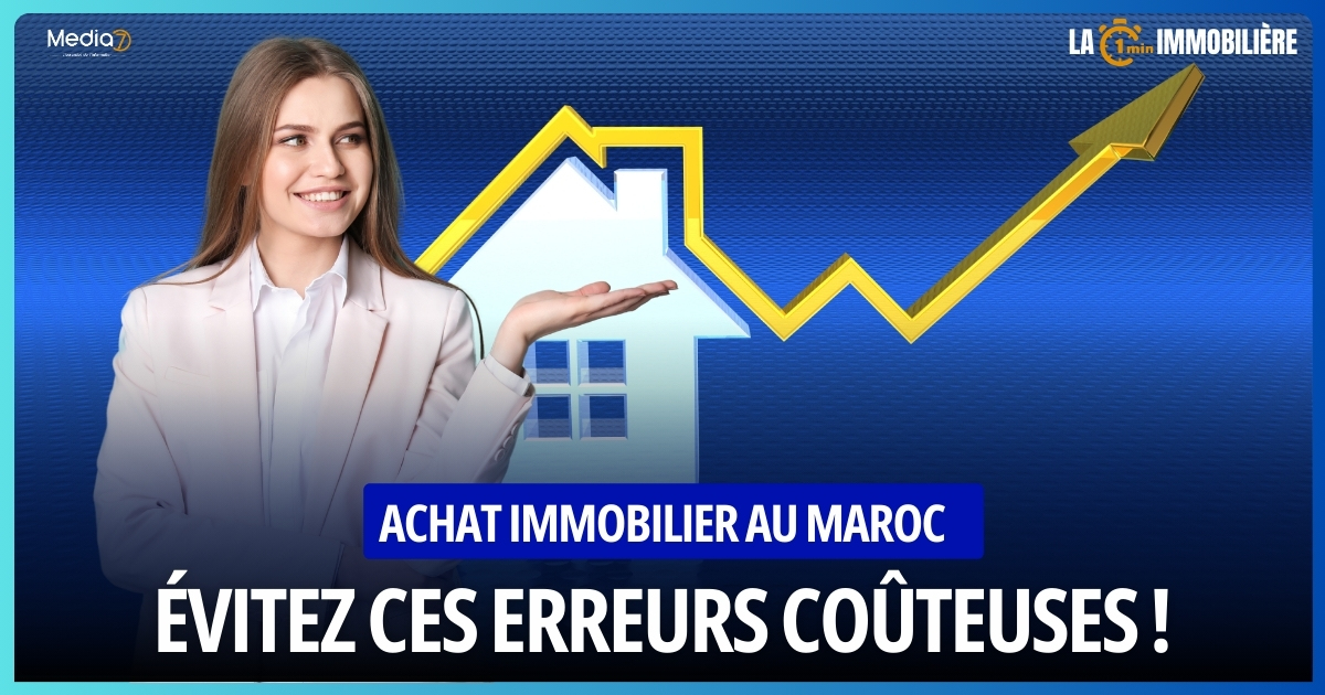 Achat immobilier au Maroc : Évitez ces erreurs coûteuses !