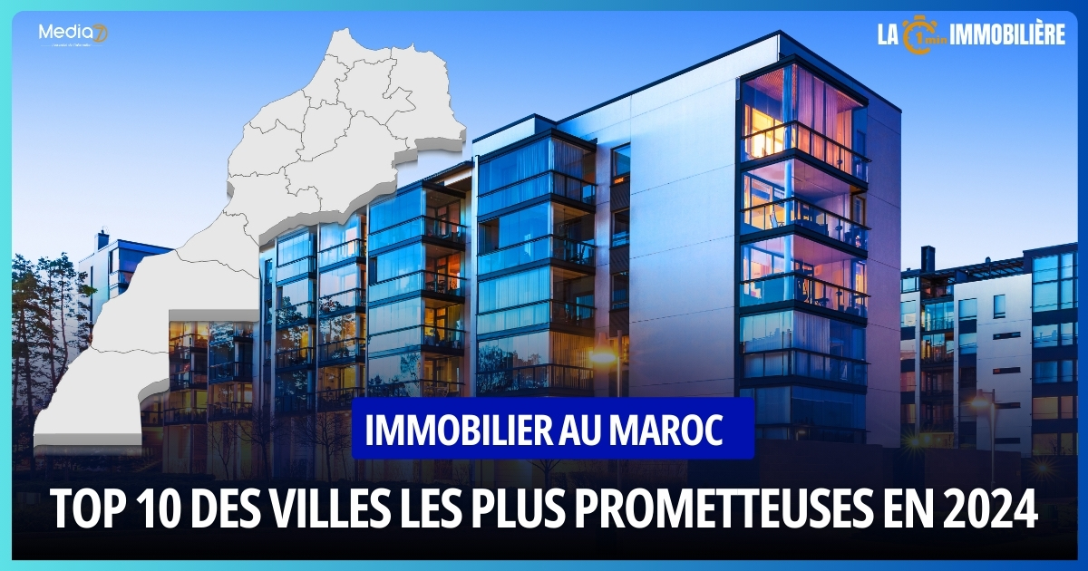 Immobilier au Maroc villes les plus prometteuses en 2024