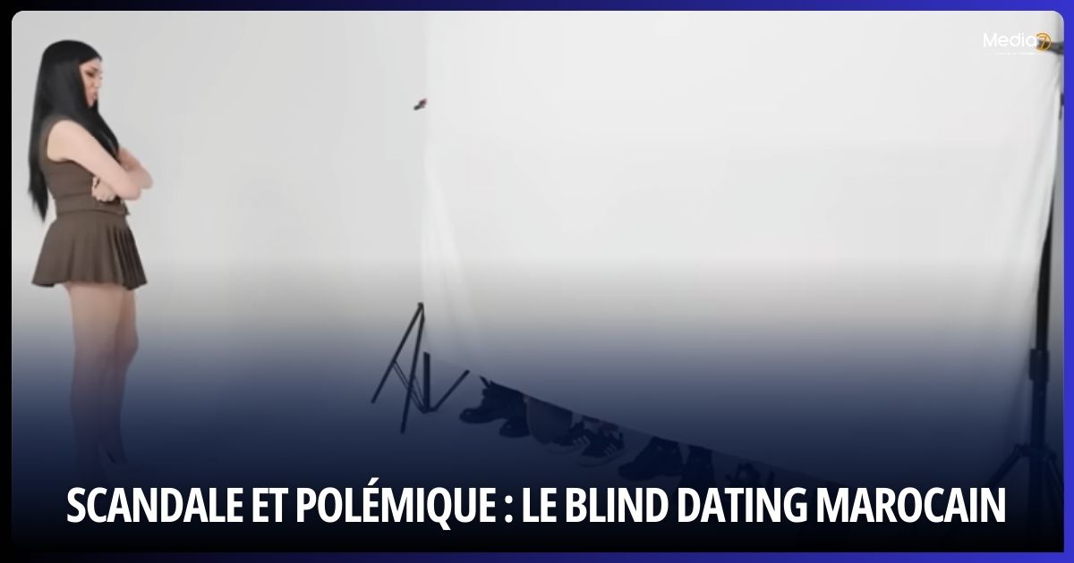 Scandale et polémique Le Blind Dating Marocain