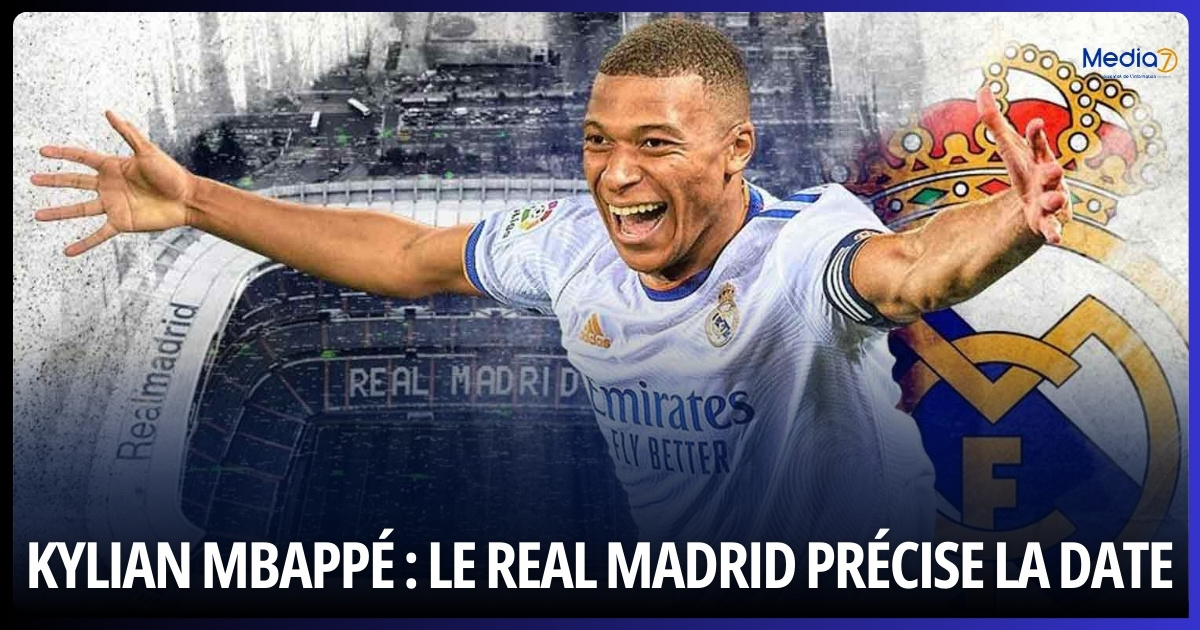Kylian Mbappé : Le Real Madrid Précise la Date