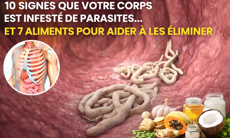 10 signes que votre corps est infesté de parasites… et 7 aliments pour aider à les éliminer